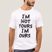 私はあなたのものではなく私たちのもの Tシャツ (正面)