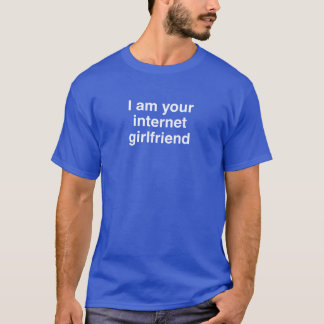 私はあなたのインターネットのガールフレンドです Tシャツ