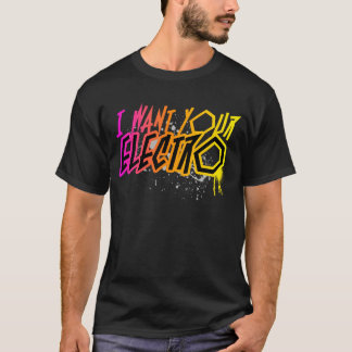 私はあなたのエレクトロがほしいと思います!! Tシャツ