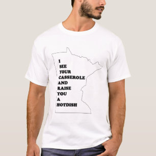 私はあなたのカセロールを見、Hotdish育てます Tシャツ