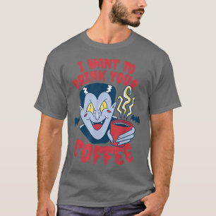 私はあなたのコーヒーの吸血鬼コーヒーを飲みたい Tシャツ
