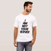 私はあなたのサーバーではありません Tシャツ (正面フル)