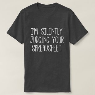 私はあなたのスプレッドシートを黙って判断している Tシャツ