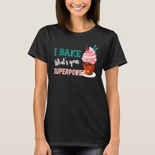 私はあなたのスーパーパワーベイカーの何を焼く Tシャツ (正面)