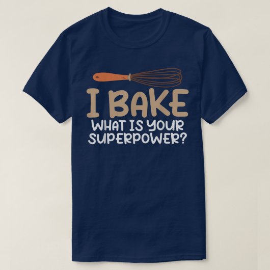 私はあなたのスーパーパワー料理ベーキングBakeは何を焼く Tシャツ (デザイン正面)