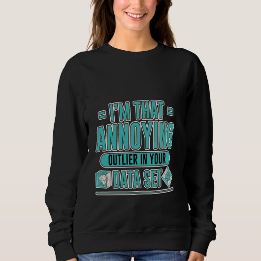 私はあなたのデータセットの中でそんなに迷惑な外れ – スウェットシャツ (正面)