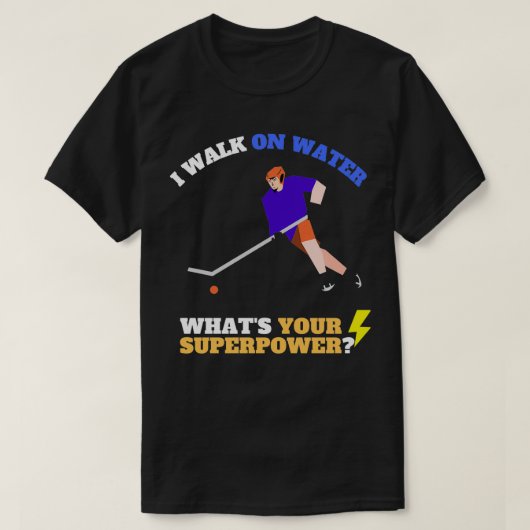 私はあなたのパワーホッケーを持つ水の上を歩すごいく面白い Tシャツ (デザイン正面)
