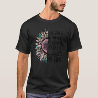 私はあなたの人生は私の時間の価値があるナースになった Tシャツ