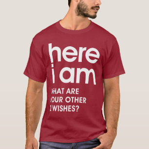 私はあなたの他の2つの願いのTシャツはである何、ここにあります Tシャツ