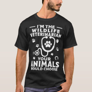 私はあなたの動物がCする野生動物の獣医である Tシャツ