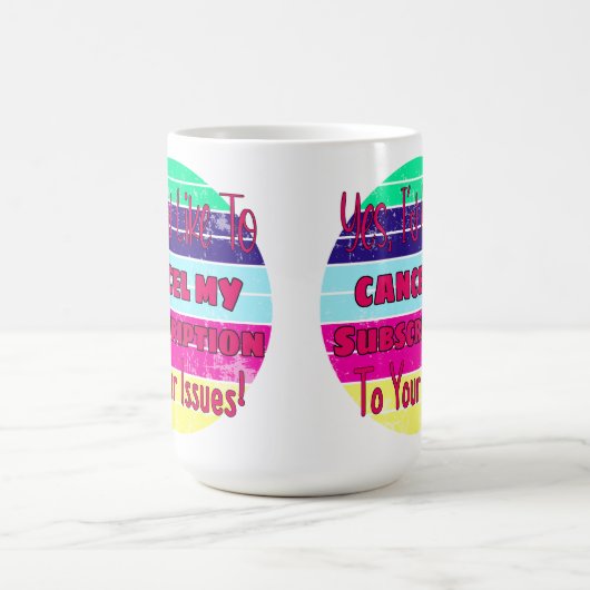 私はあなたの問題に対するサブスクリプションをキャンセルしたい コーヒーマグカップ (中央)