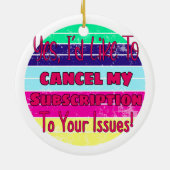 私はあなたの問題に対するサブスクリプションをキャンセルしたい セラミックオーナメント (裏面)