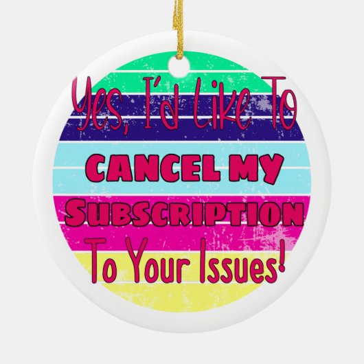 私はあなたの問題に対するサブスクリプションをキャンセルしたい セラミックオーナメント (裏面)