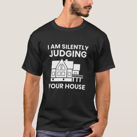 私はあなたの家の建築家を黙って判断していおもしろいる Tシャツ (正面)