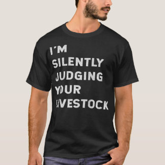 私はあなたの家畜の農家Dを黙って判断おもしろいする Tシャツ