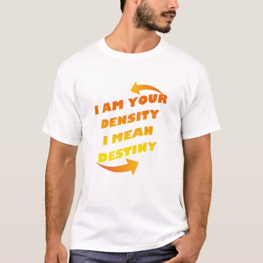 私はあなたの密度、私意味します運命をです Tシャツ (正面)