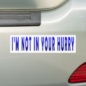私はあなたの急いでいない – Bumper Sticker バンパーステッカー (車上)