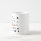 私はあなたの性格のために愛しているが、そのディックはA コーヒーマグカップ (中央)