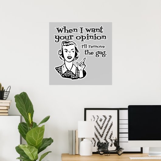 私はあなたの意見が欲しいときはGag B&Wを取り除く ポスター (ホームオフィス)