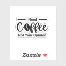 私はあなたの意見ではなくコーヒーが必要だ – 皮肉なコーヒー シール