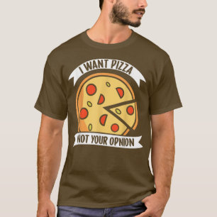 私はあなたの意見ではなくピザが欲しい1405 Tシャツ