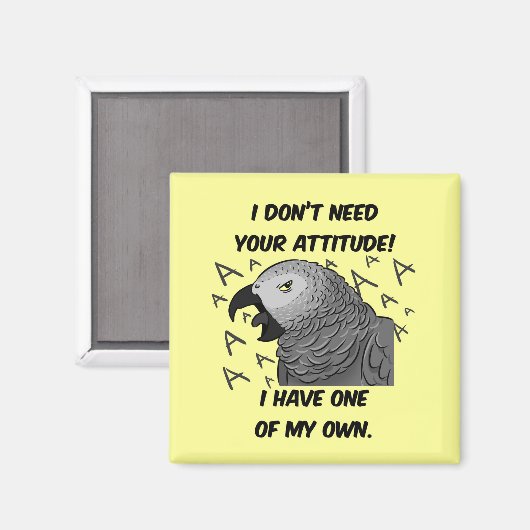 私はあなたの態度を必要としないアフリカの灰色のオウム マグネット (正面/裏面)