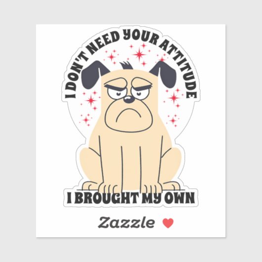 私はあなたの態度を必要としない不機嫌な犬の防水 シール (シート)