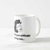私はあなたの態度を必要としません! 私に私の専有物が…あります コーヒーマグカップ (正面右)