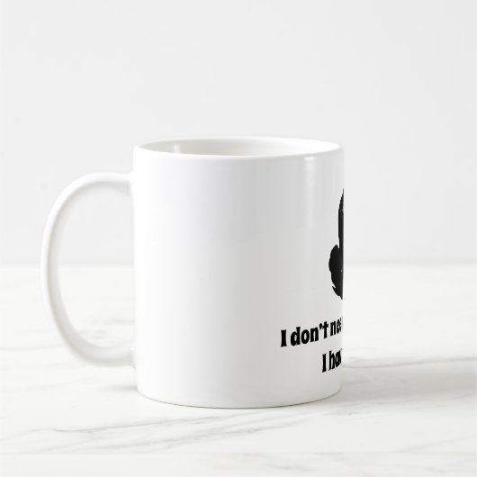 私はあなたの態度を必要としません! 私に私の専有物が…あります コーヒーマグカップ (左)