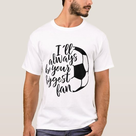 私はあなたの最も大きいファンのサッカー常にです Tシャツ (正面)