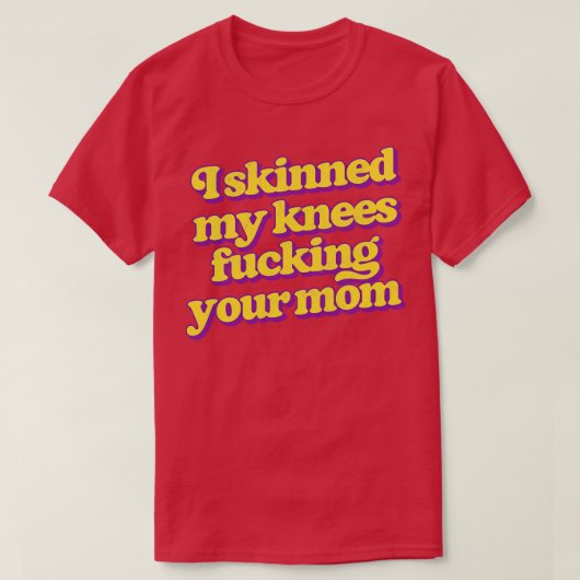 私はあなたの母の膝を肌で拭いた Tシャツ (デザイン正面)