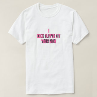 私はあなたの母のTシャツをめちゃくちゃにした Tシャツ