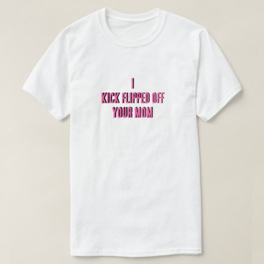 私はあなたの母のTシャツをめちゃくちゃにした Tシャツ (デザイン正面)