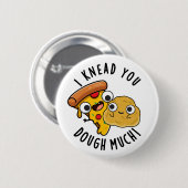 私はあなたの生地の多くのおもしろいベーキングパン 缶バッジ (正面&裏面)