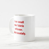 私はあなたの生地の軟化剤をかぐことができます。 残念ながら コーヒーマグカップ (正面左)