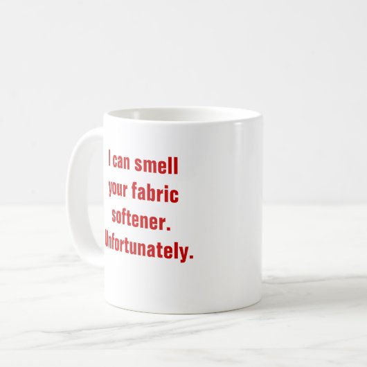私はあなたの生地の軟化剤をかぐことができます。 残念ながら コーヒーマグカップ (正面左)