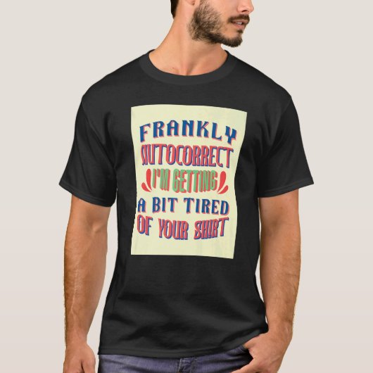 私はあなたの皮肉なことわざに少し疲れている Tシャツ (正面)