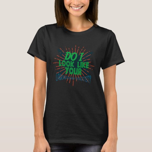 私はあなたの研究室の科学者の仕事のように見える Tシャツ (正面)