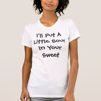 私はあなたの菓子に酸っぱい少しを置きます Tシャツ