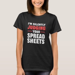 私はあなたの表計算の会計士を黙って判断している Tシャツ