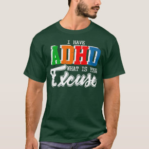 私はあなたの言い訳の認識度ギフトをADHDおもしろい持っている Tシャツ