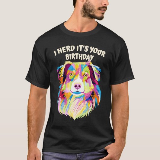 私はあなたの誕生日オーストラリアの羊飼い犬を飼った Tシャツ (正面)