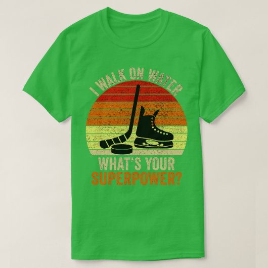 私はあなたの超大国ホッケーを水の上を歩おもしろいく Tシャツ (デザイン正面)
