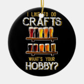 私はあなたの趣味のクラフトビールと同じ工芸品を作るのが好きだ セラミックオーナメント (正面)