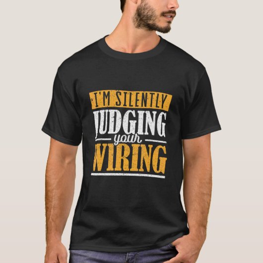 私はあなたの配線電気屋を黙って判断している Tシャツ (正面)
