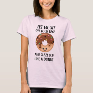 私はあなたの顔に座って、ドーナツのように釉薬を掛ける Tシャツ