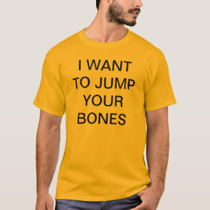 私はあなたの骨を跳びたいと思います Tシャツ