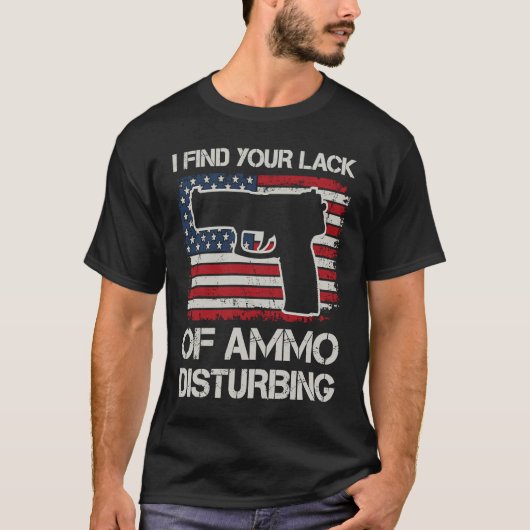 私はあなたのAmmoの欠如が米国のピストルを妨げていると見つける Tシャツ (正面)