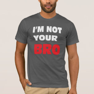 私はあなたのBRO.ではないです Tシャツ