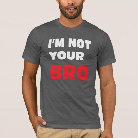 私はあなたのBRO.ではないです Tシャツ (正面)